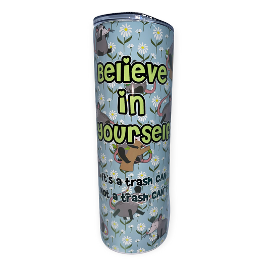 Opossum Tumbler, Cup | 20oz Skinny Tumbler | Funny Gift for Wildlife Lover, Believe in Yourself, Possum